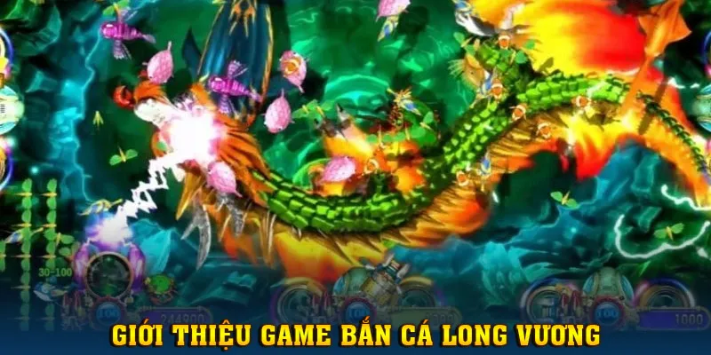 Giới thiệu trò chơi đổi thưởng - Bắn Cá Long Vương