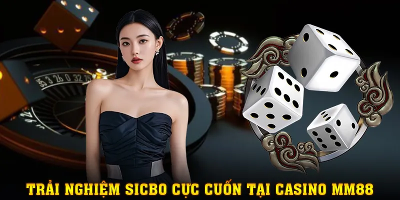Khám phá Sicbo thú vị tại Casino MM88