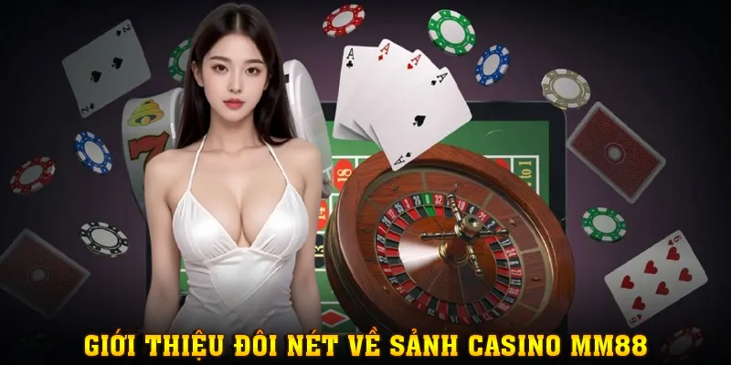 Giới thiệu đôi nét về sảnh Casino MM88