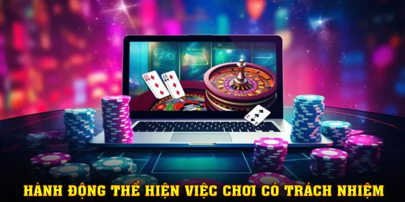 Một số hành động thể hiện việc bạn đang có trách nhiệm khi chơi