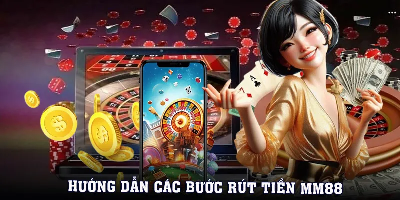 Hướng dẫn quy trình 3 bước rút tiền MM88